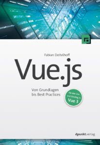 Vue.js: Von Grundlagen bis Best Practices – Für den Um- und Einstieg in Vue 3 Vue.js: Von Grundlagen bis Best Practices – Für den Um- und Einstieg in Vue 3
